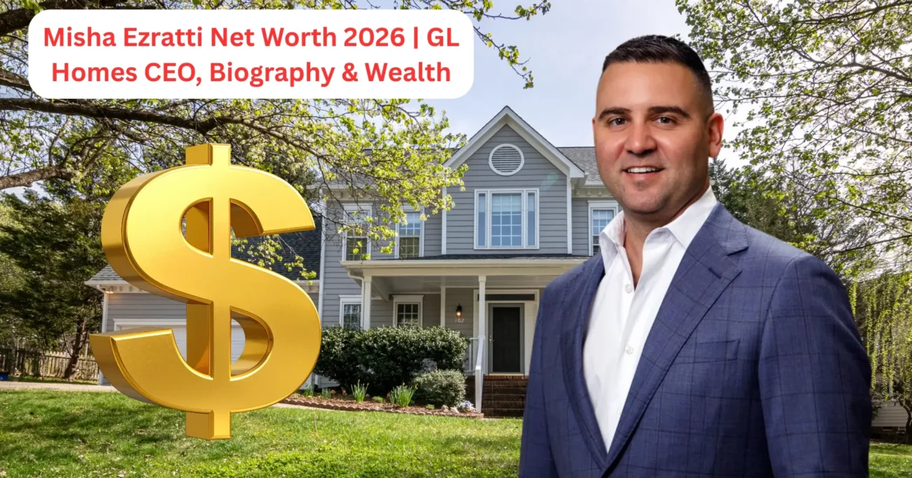 Misha Ezratti Net Worth 2026 GL Homes CEO, Biography & Wealth
